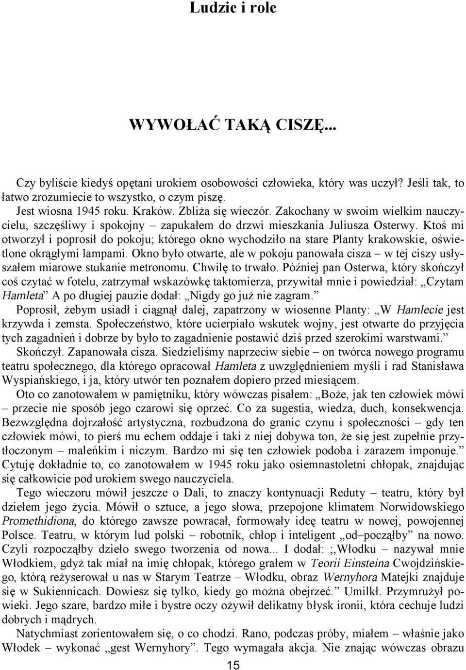 Ktoś mi otworzył i poprosił do pokoju; którego okno wychodziło na stare Planty krakowskie, oświetlone okrągłymi lampami.