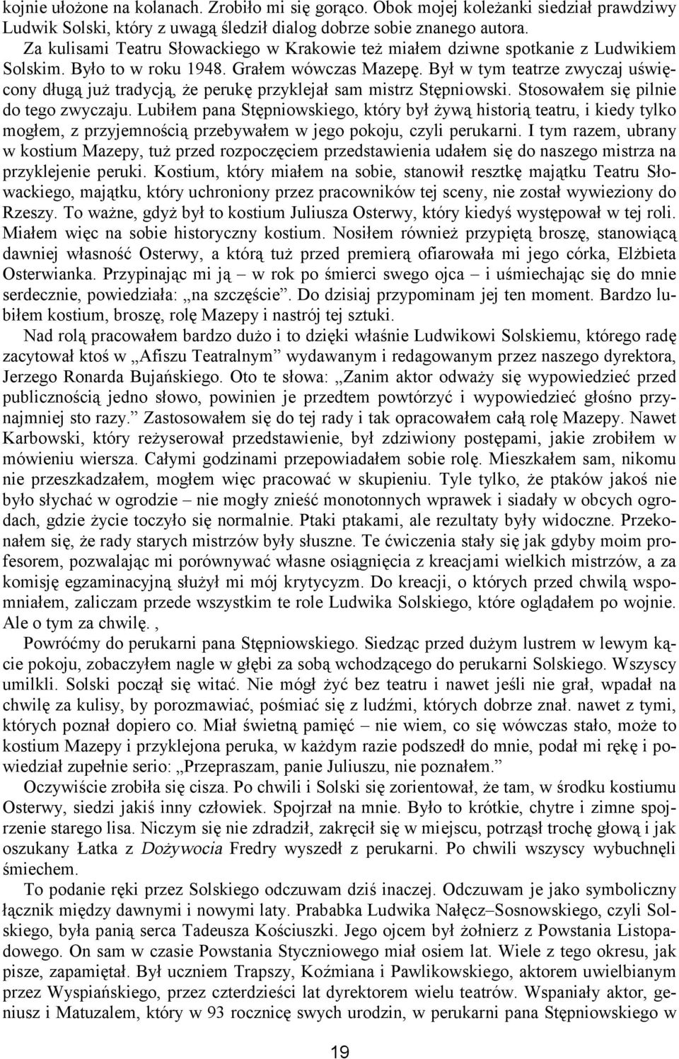 Był w tym teatrze zwyczaj uświęcony długą już tradycją, że perukę przyklejał sam mistrz Stępniowski. Stosowałem się pilnie do tego zwyczaju.