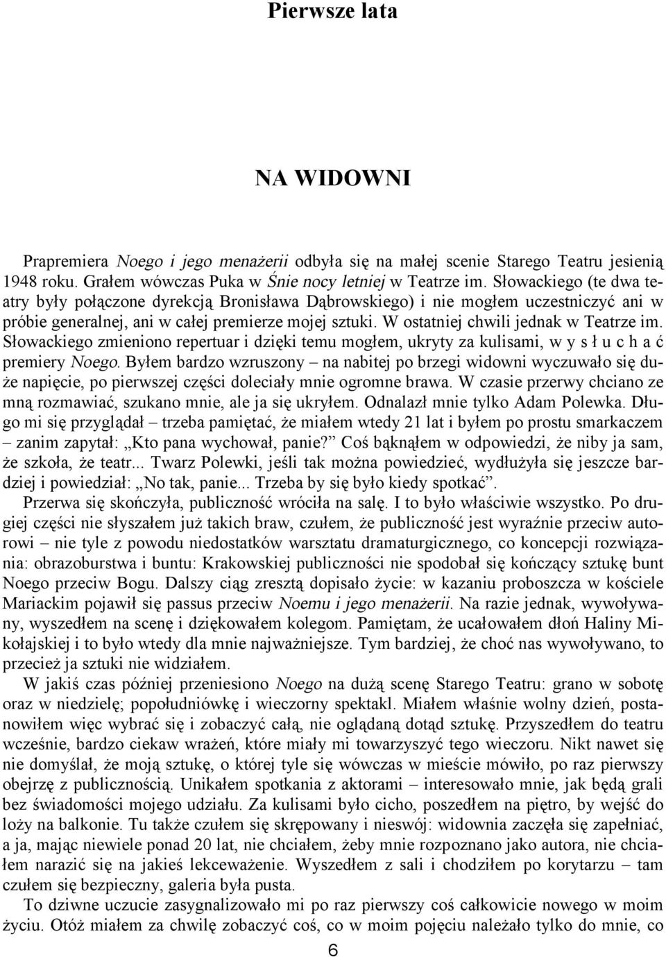 W ostatniej chwili jednak w Teatrze im. Słowackiego zmieniono repertuar i dzięki temu mogłem, ukryty za kulisami, w y s ł u c h a ć premiery Noego.