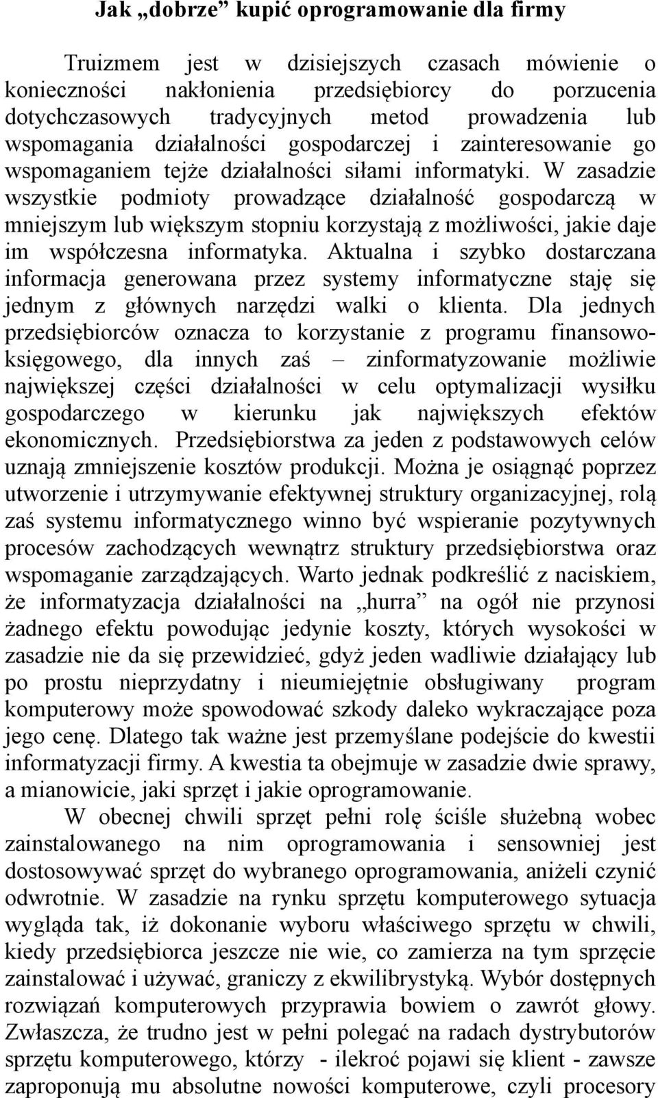 W zasadzie wszystkie podmioty prowadzące działalność gospodarczą w mniejszym lub większym stopniu korzystają z możliwości, jakie daje im współczesna informatyka.