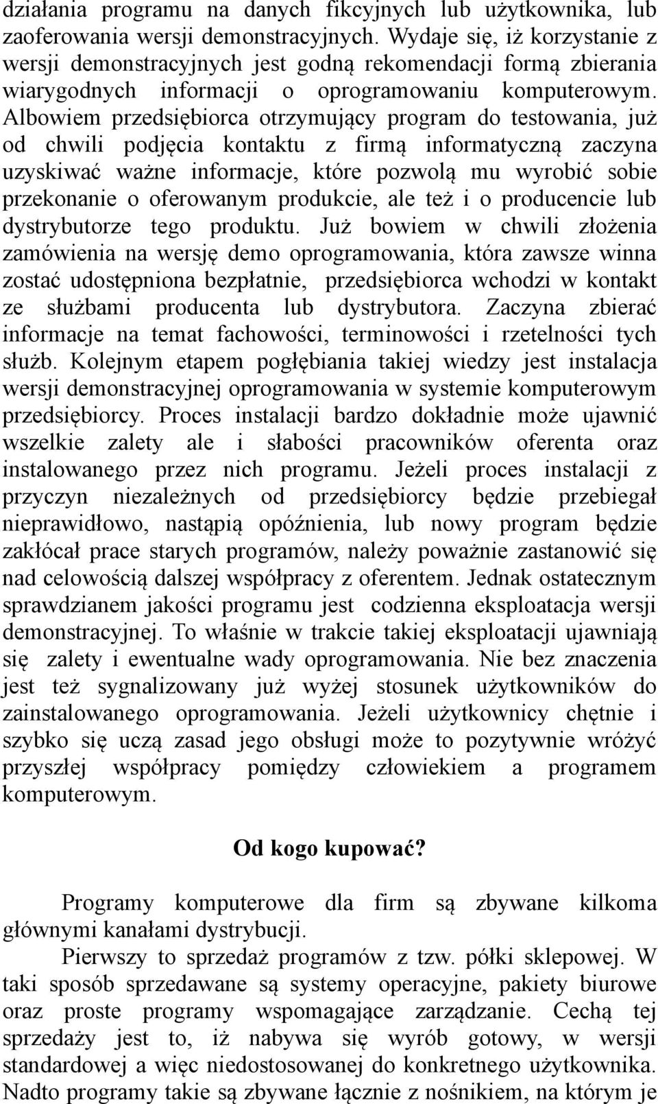 Albowiem przedsiębiorca otrzymujący program do testowania, już od chwili podjęcia kontaktu z firmą informatyczną zaczyna uzyskiwać ważne informacje, które pozwolą mu wyrobić sobie przekonanie o