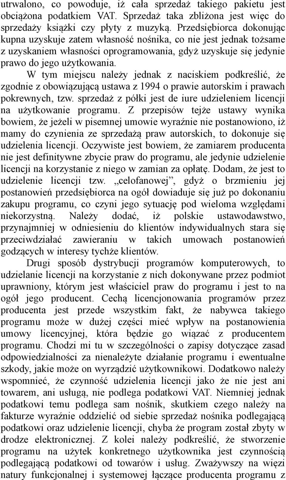 W tym miejscu należy jednak z naciskiem podkreślić, że zgodnie z obowiązującą ustawa z 1994 o prawie autorskim i prawach pokrewnych, tzw.