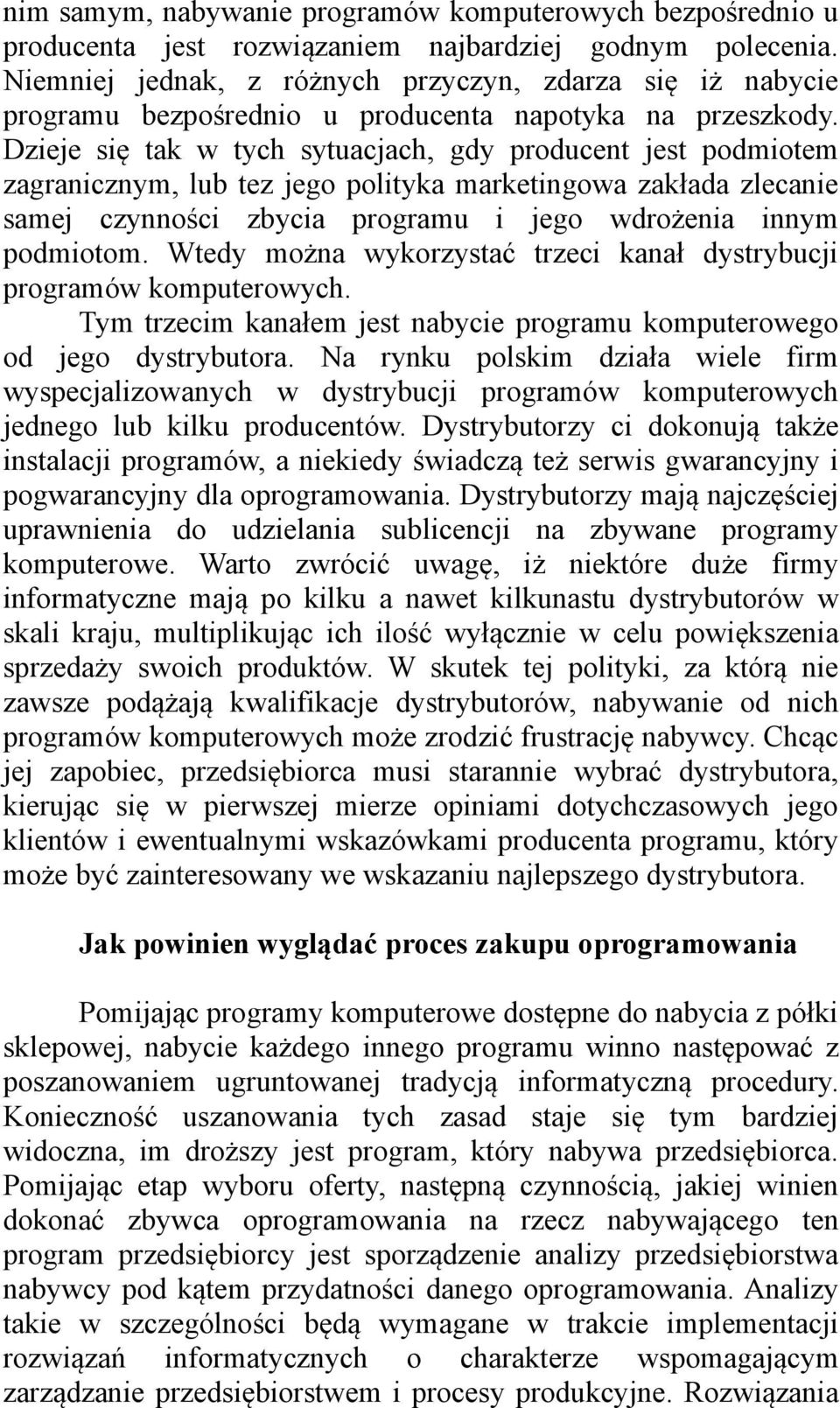 Dzieje się tak w tych sytuacjach, gdy producent jest podmiotem zagranicznym, lub tez jego polityka marketingowa zakłada zlecanie samej czynności zbycia programu i jego wdrożenia innym podmiotom.