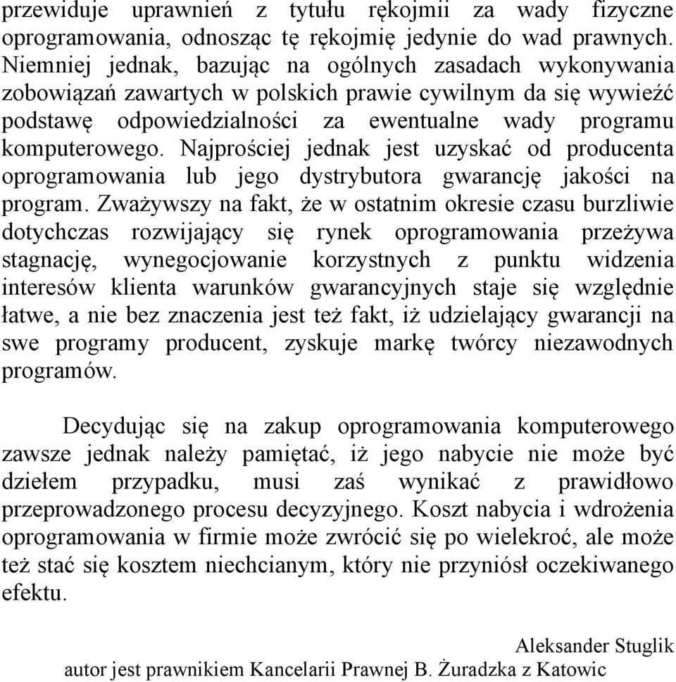 Najprościej jednak jest uzyskać od producenta oprogramowania lub jego dystrybutora gwarancję jakości na program.