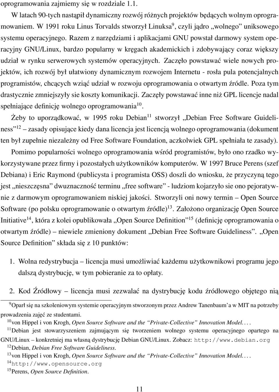 Razem z narzędziami i aplikacjami GNU powstał darmowy system operacyjny GNU/Linux, bardzo popularny w kręgach akademickich i zdobywający coraz większy udział w rynku serwerowych systemów operacyjnych.