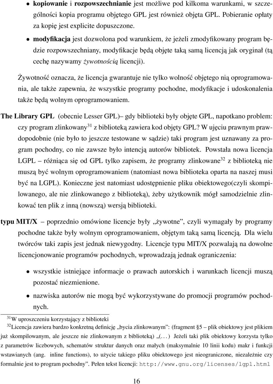 Żywotność oznacza, że licencja gwarantuje nie tylko wolność objętego nią oprogramowania, ale także zapewnia, że wszystkie programy pochodne, modyfikacje i udoskonalenia także będą wolnym