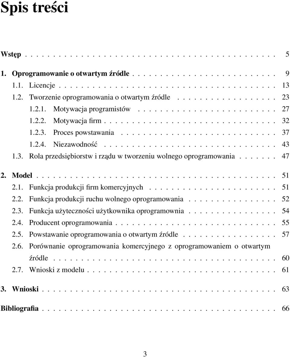 ........................... 37 1.2.4. Niezawodność............................... 43 1.3. Rola przedsiębiorstw i rządu w tworzeniu wolnego oprogramowania....... 47 2. Model........................................... 51 2.