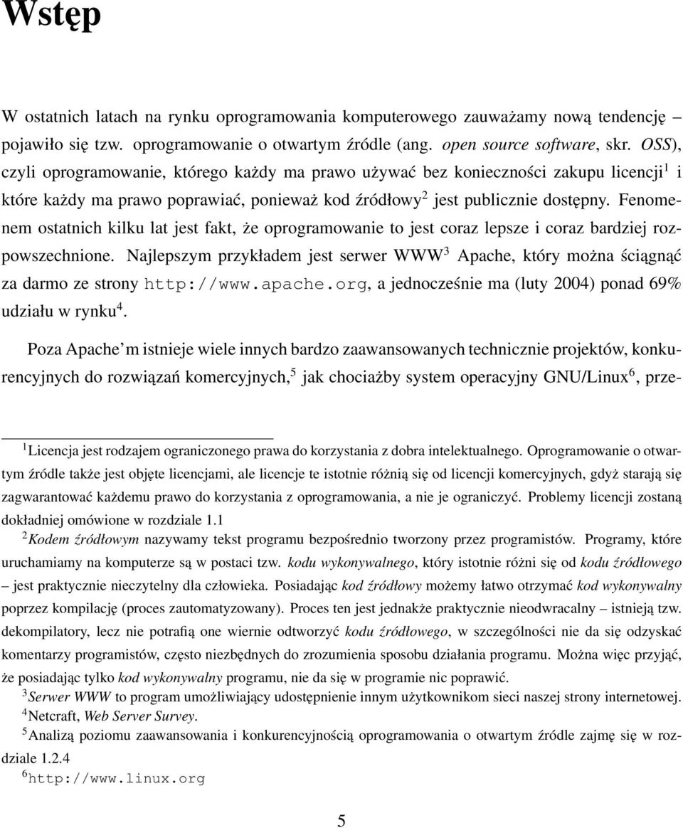 Fenomenem ostatnich kilku lat jest fakt, że oprogramowanie to jest coraz lepsze i coraz bardziej rozpowszechnione.