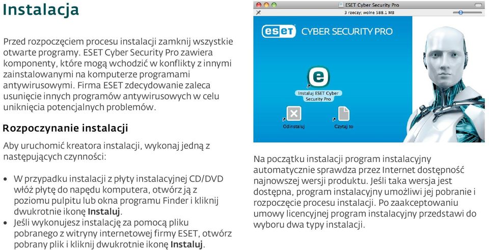 Firma ESET zdecydowanie zaleca usunięcie innych programów antywirusowych w celu uniknięcia potencjalnych problemów.