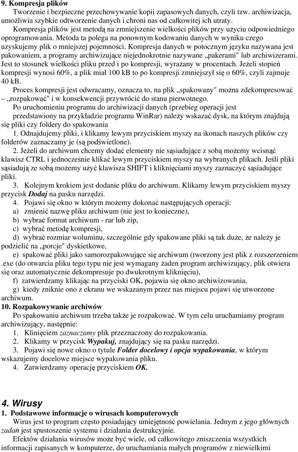 Metoda ta polega na ponownym kodowaniu danych w wyniku czego uzyskujemy plik o mniejszej pojemności.