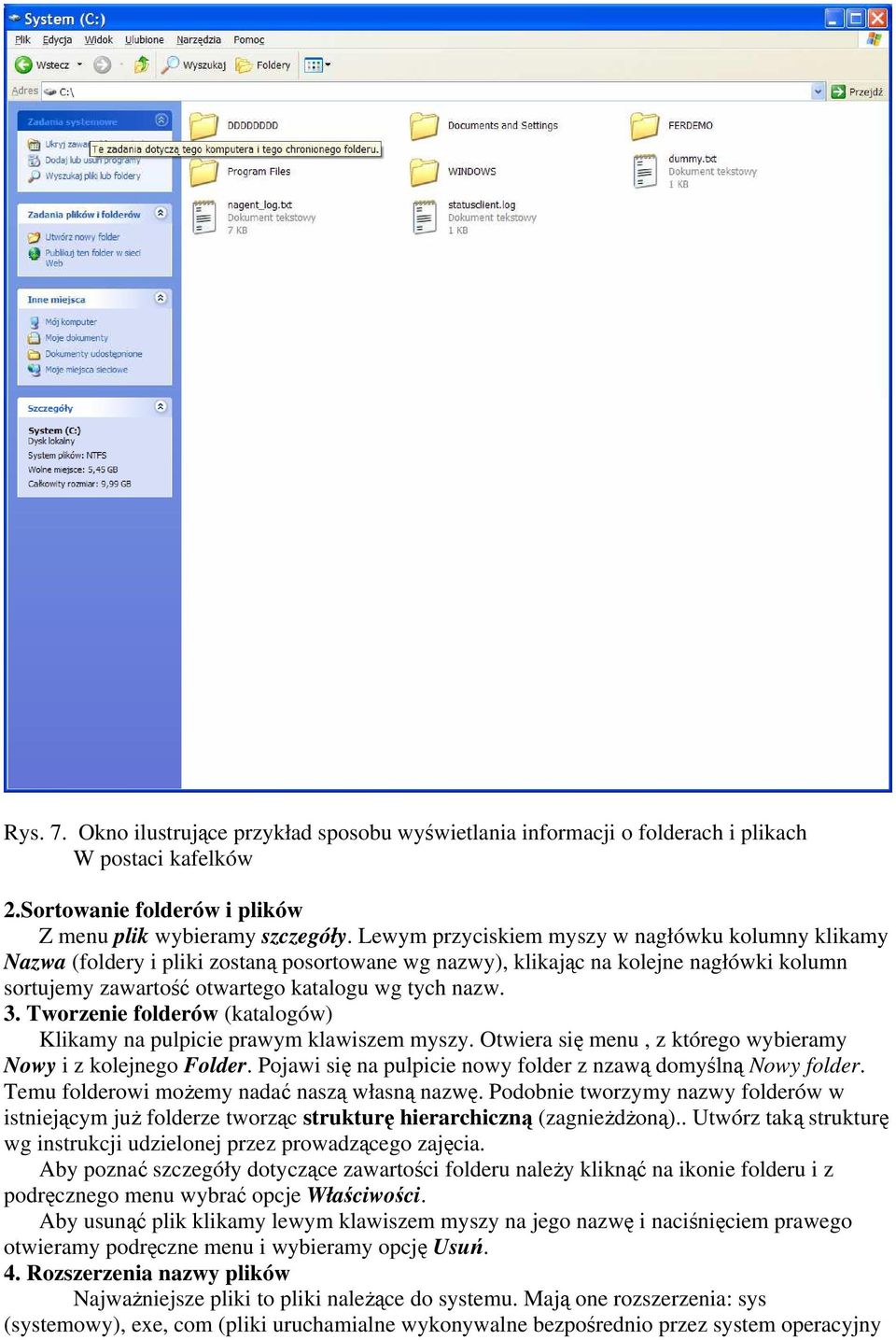 Tworzenie folderów (katalogów) Klikamy na pulpicie prawym klawiszem myszy. Otwiera się menu, z którego wybieramy Nowy i z kolejnego Folder.