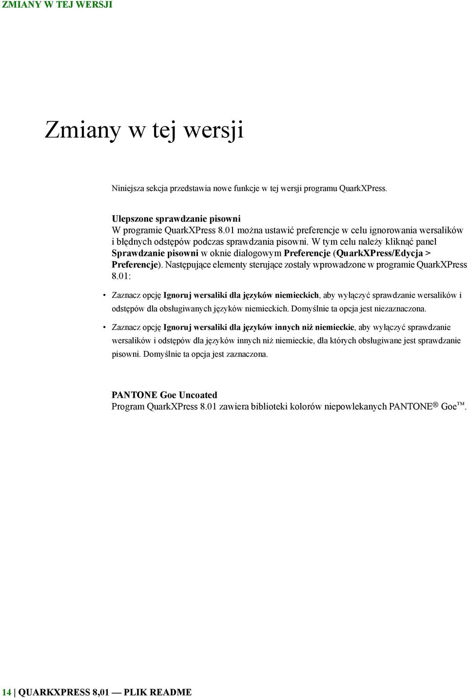 W tym celu należy kliknąć panel Sprawdzanie pisowni w oknie dialogowym Preferencje (QuarkXPress/Edycja > Preferencje). Następujące elementy sterujące zostały wprowadzone w programie QuarkXPress 8.