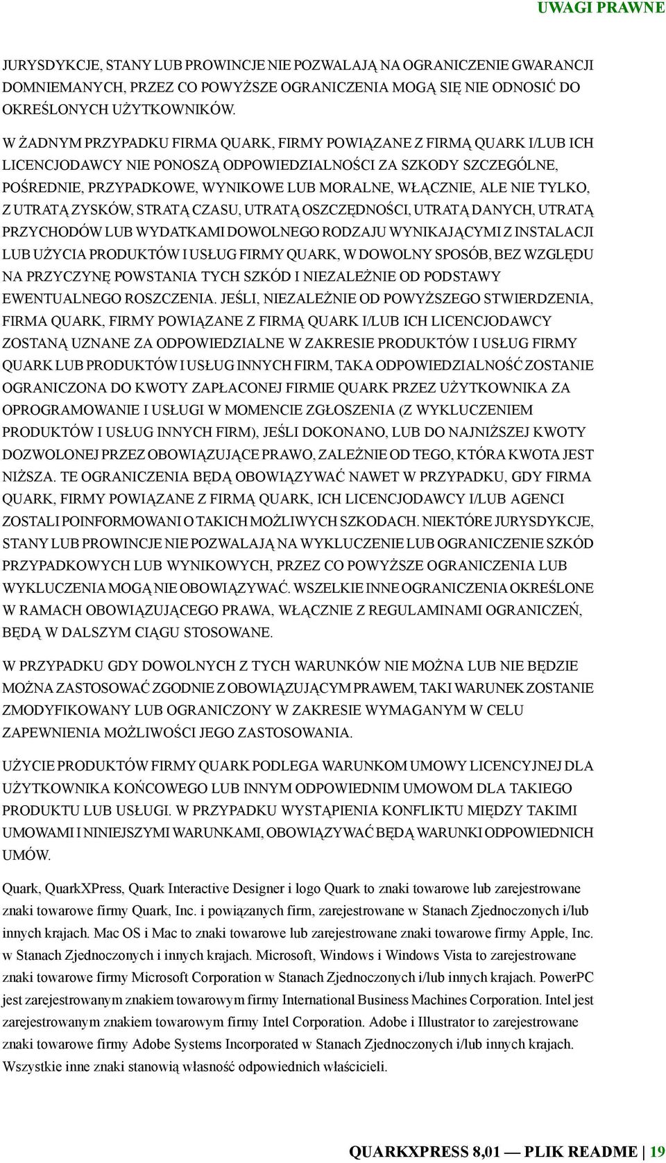 NIE TYLKO, Z UTRATĄ ZYSKÓW, STRATĄ CZASU, UTRATĄ OSZCZĘDNOŚCI, UTRATĄ DANYCH, UTRATĄ PRZYCHODÓW LUB WYDATKAMI DOWOLNEGO RODZAJU WYNIKAJĄCYMI Z INSTALACJI LUB UŻYCIA PRODUKTÓW I USŁUG FIRMY QUARK, W