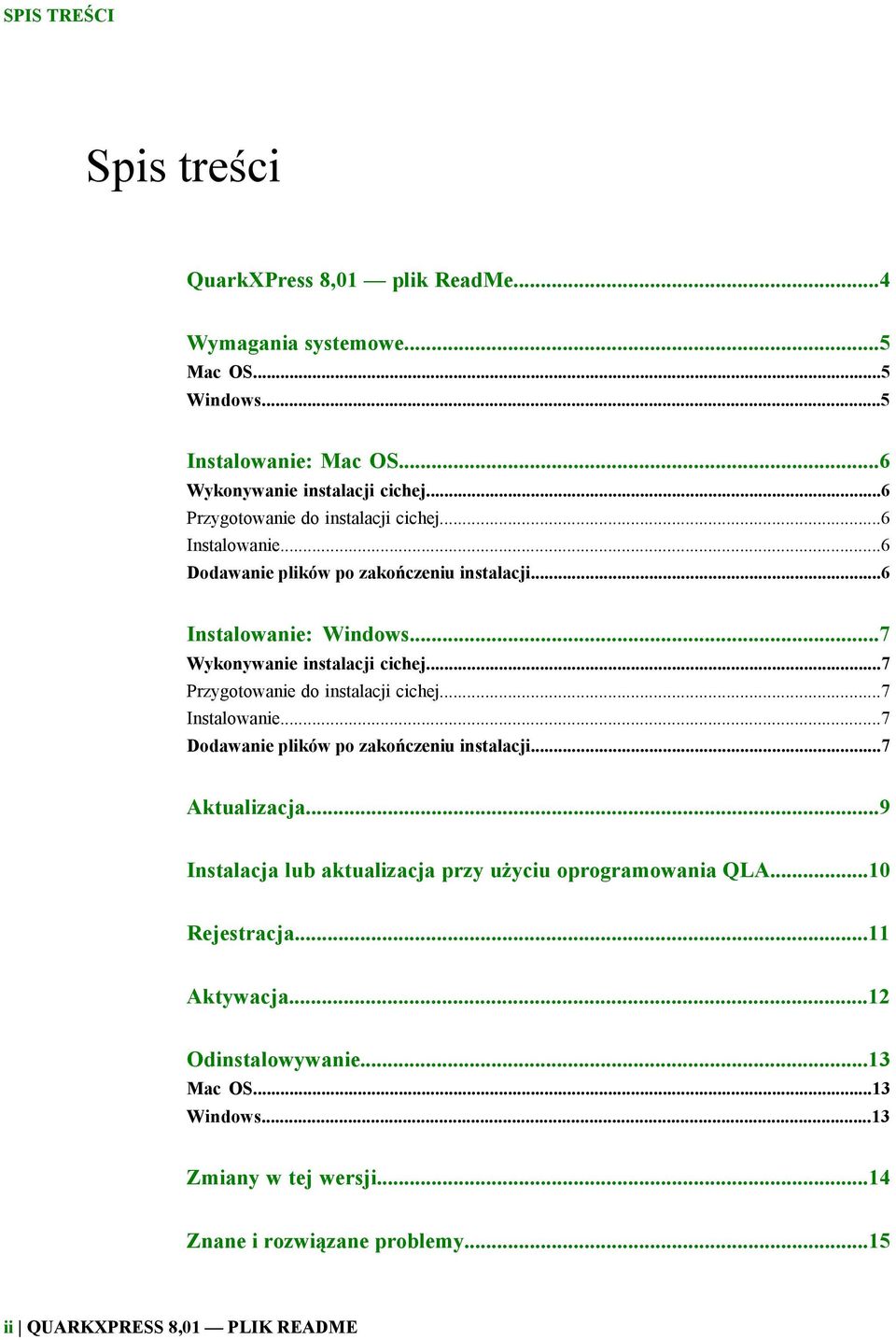 ..7 Przygotowanie do instalacji cichej...7 Instalowanie...7 Dodawanie plików po zakończeniu instalacji...7 Aktualizacja.