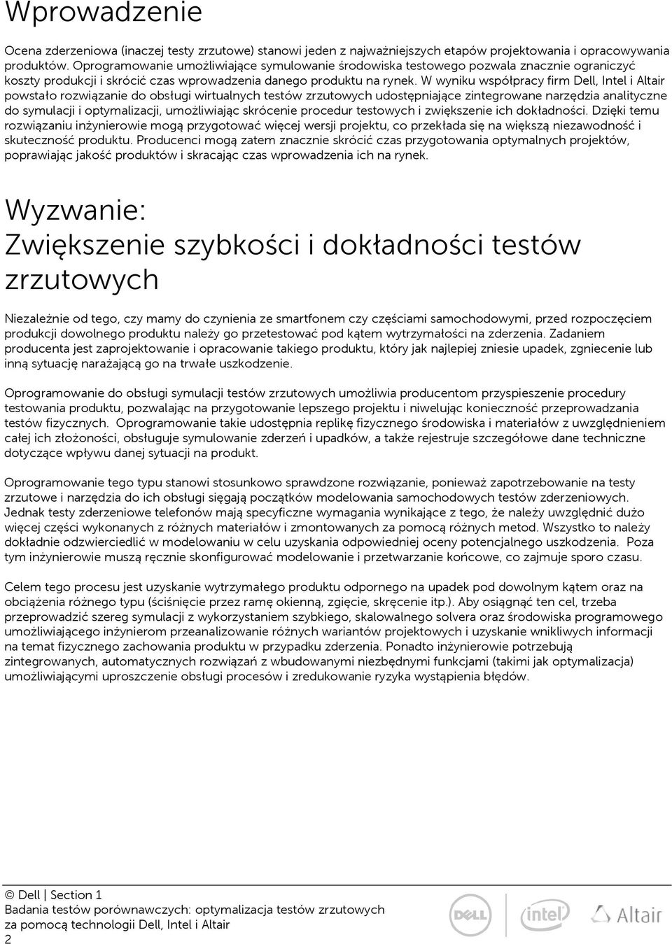 W wyniku współpracy firm Dell, Intel i Altair powstało rozwiązanie do obsługi wirtualnych testów zrzutowych udostępniające zintegrowane narzędzia analityczne do symulacji i optymalizacji,