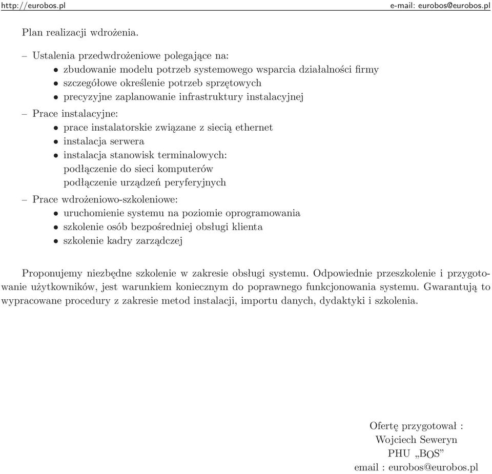 instalacyjnej Prace instalacyjne: prace instalatorskie związane z siecią ethernet instalacja serwera instalacja stanowisk terminalowych: podłączenie do sieci komputerów podłączenie urządzeń