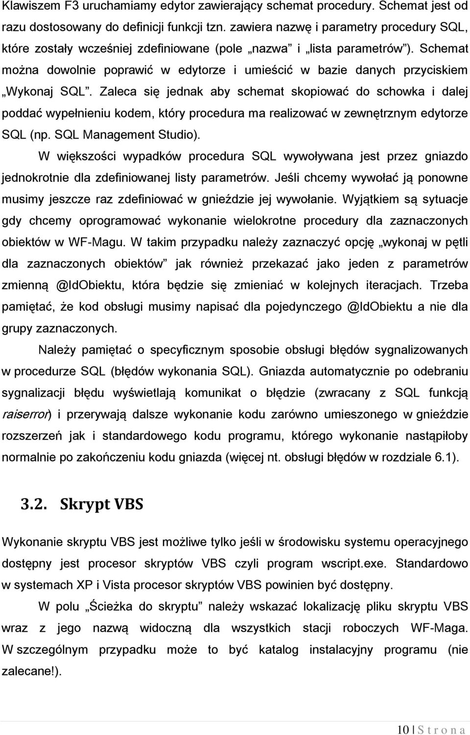 Schemat można dowolnie poprawić w edytorze i umieścić w bazie danych przyciskiem Wykonaj SQL.