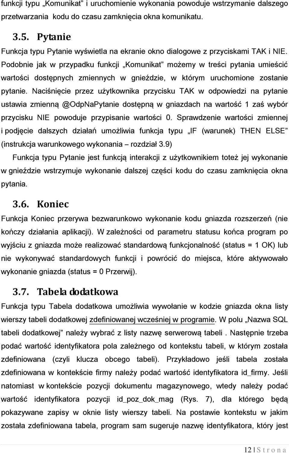 Podobnie jak w przypadku funkcji Komunikat możemy w treści pytania umieścić wartości dostępnych zmiennych w gnieździe, w którym uruchomione zostanie pytanie.