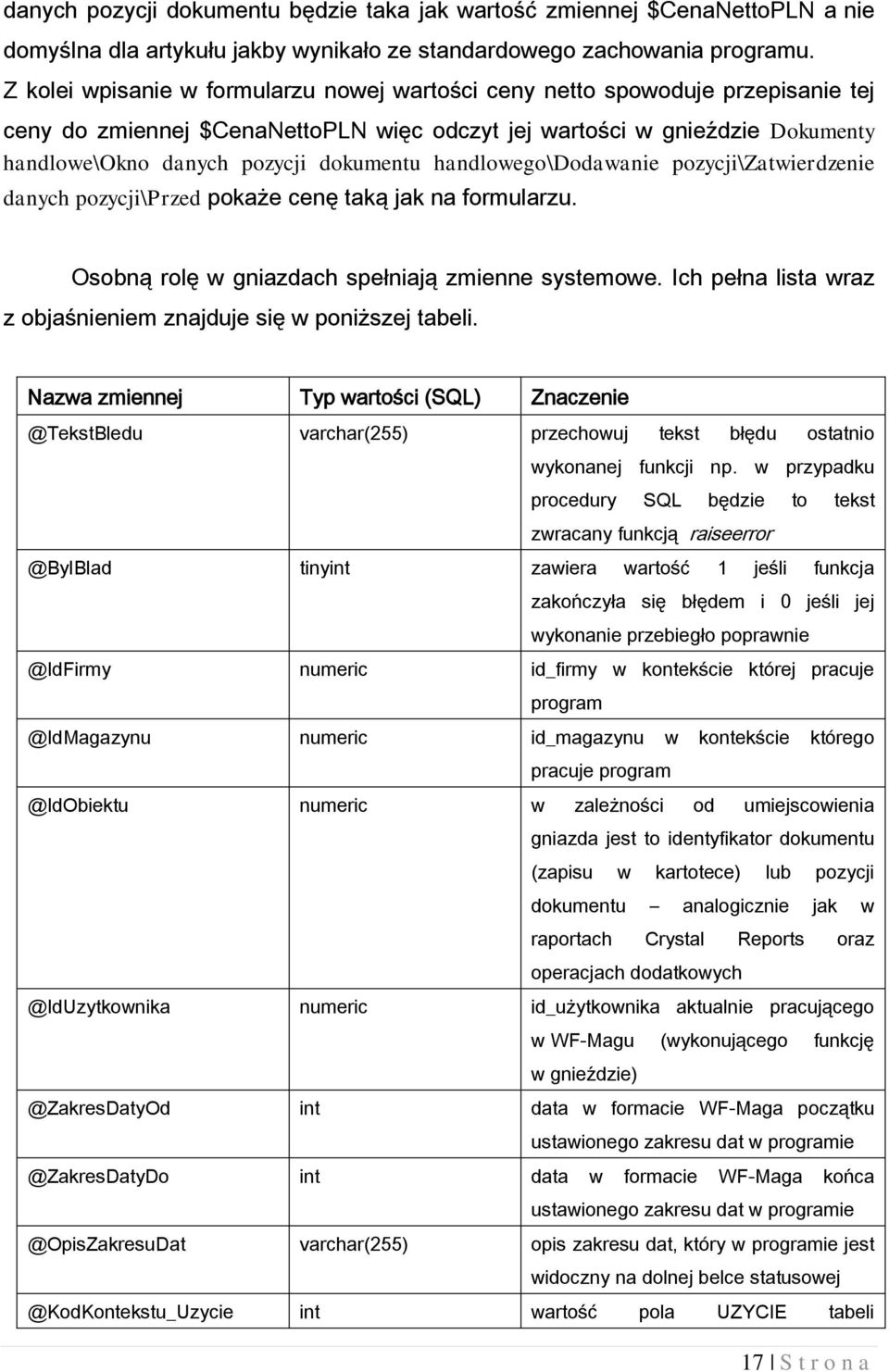 handlowego\dodawanie pozycji\zatwierdzenie danych pozycji\przed pokaże cenę taką jak na formularzu. Osobną rolę w gniazdach spełniają zmienne systemowe.