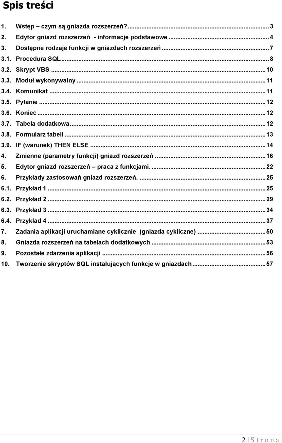 Zmienne (parametry funkcji) gniazd rozszerzeń... 16 5. Edytor gniazd rozszerzeń praca z funkcjami.... 22 6. Przykłady zastosowań gniazd rozszerzeń.... 25 6.1. Przykład 1... 25 6.2. Przykład 2... 29 6.