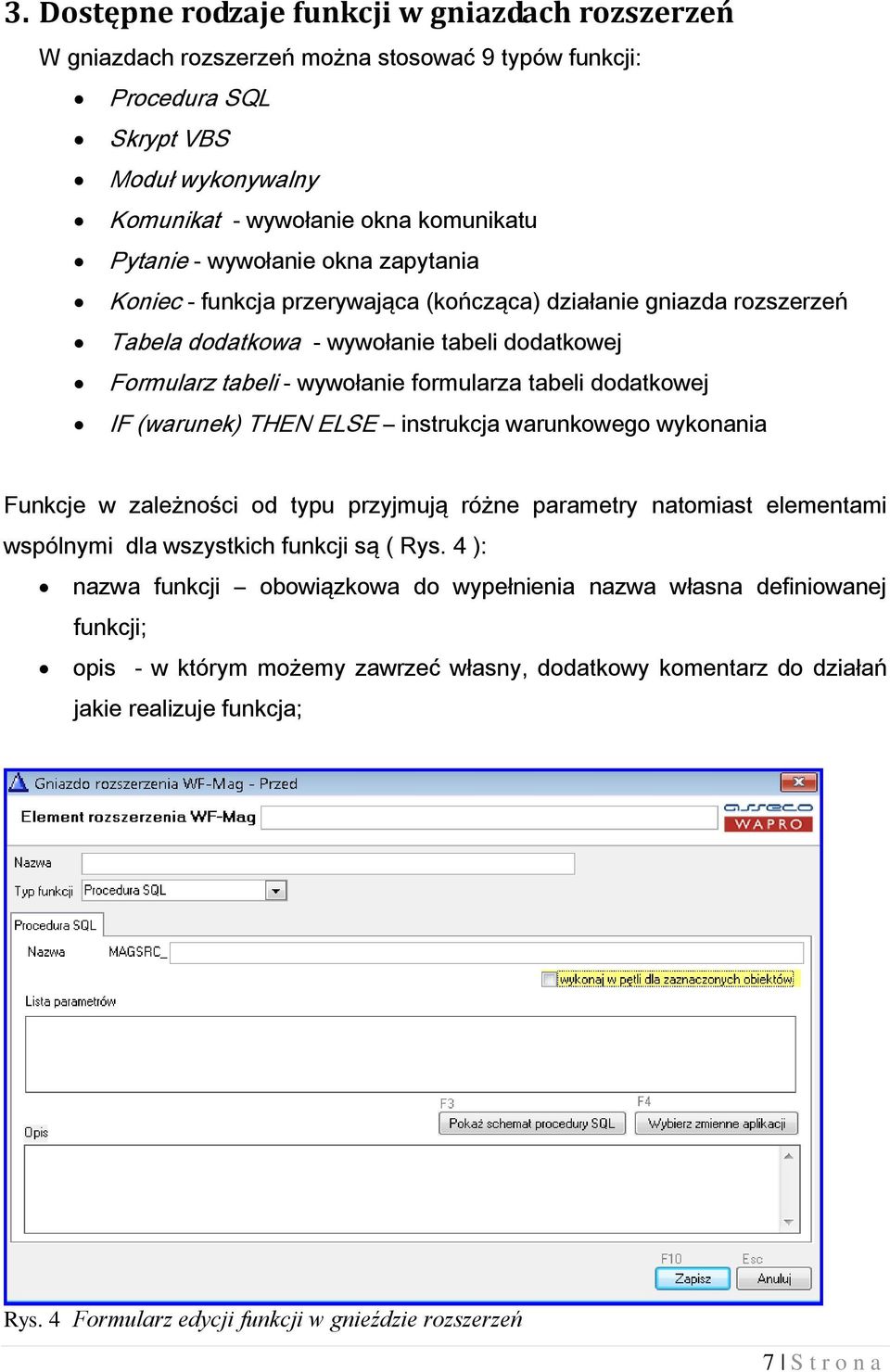 IF (warunek) THEN ELSE instrukcja warunkowego wykonania Funkcje w zależności od typu przyjmują różne parametry natomiast elementami wspólnymi dla wszystkich funkcji są ( Rys.