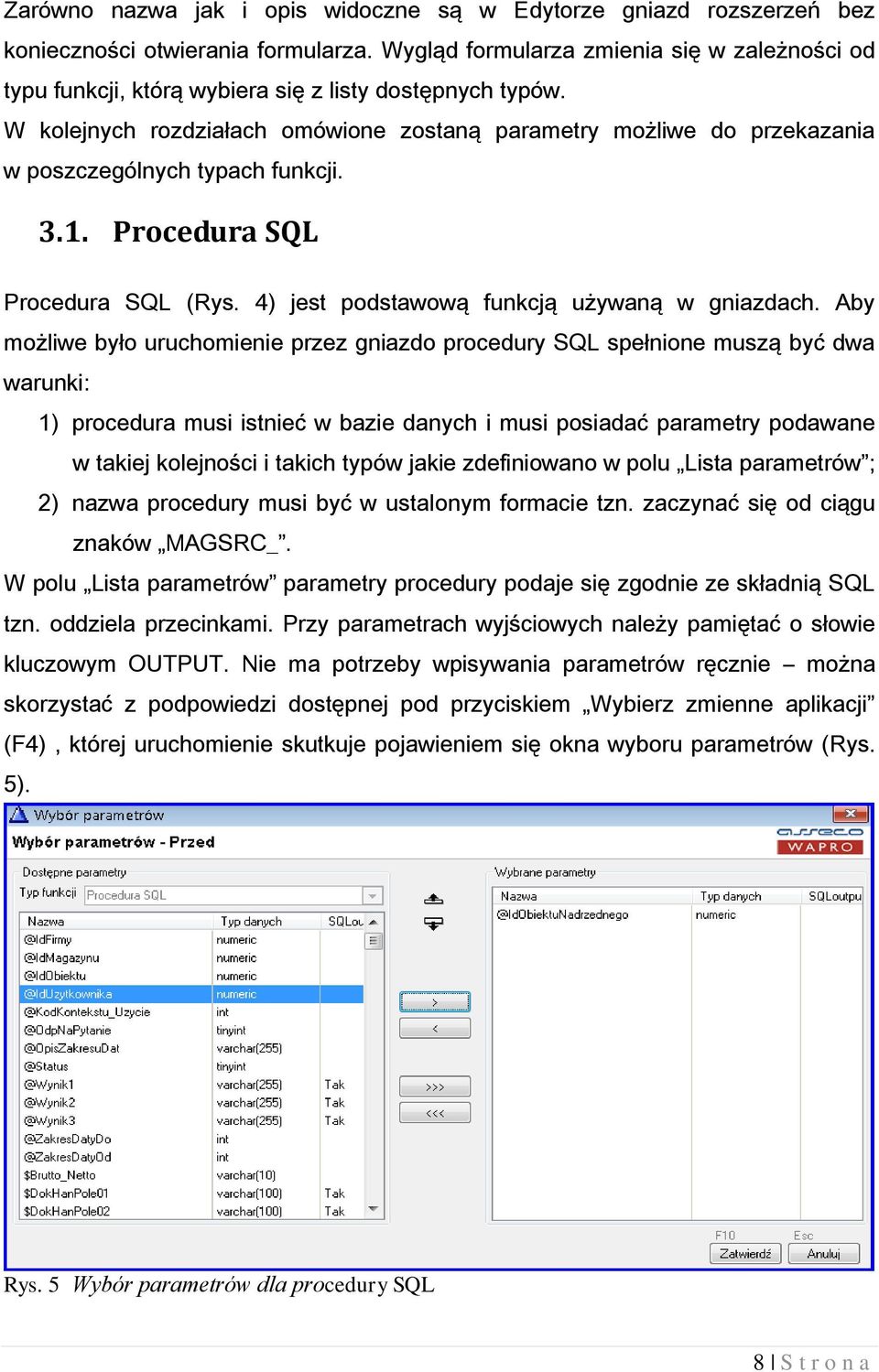 W kolejnych rozdziałach omówione zostaną parametry możliwe do przekazania w poszczególnych typach funkcji. 3.1. Procedura SQL Procedura SQL (Rys. 4) jest podstawową funkcją używaną w gniazdach.