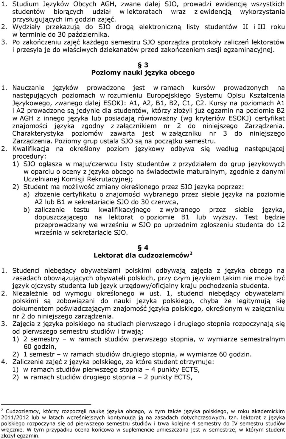 października. 3. Po zakończeniu zajęć każdego semestru SJO sporządza protokoły zaliczeń lektoratów i przesyła je do właściwych dziekanatów przed zakończeniem sesji egzaminacyjnej.