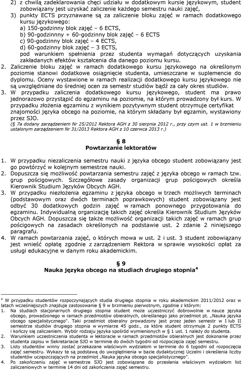 warunkiem spełnienia przez studenta wymagań dotyczących uzyskania zakładanych efektów kształcenia dla danego poziomu kursu. 2.