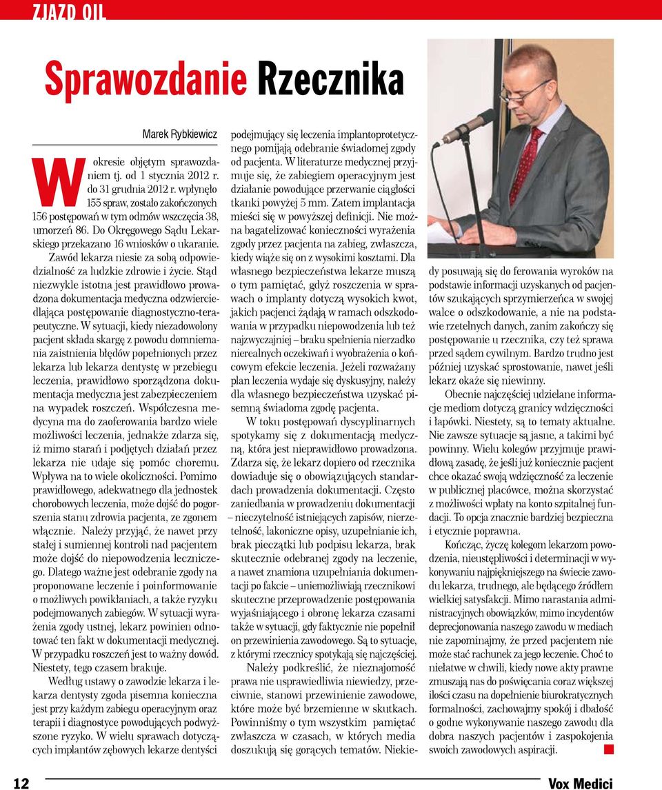 Zawód a niesie za sobą odpowiedzialność za ludzkie zdrowie i życie. Stąd niezwykle istotna jest prawidłowo prowadzona dokumentacja medyczna odzwierciedlająca postępowanie diagnostyczno-terapeutyczne.