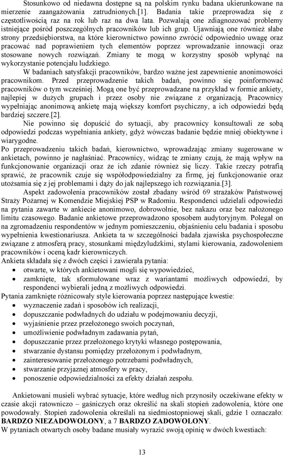 Ujawniają one również słabe strony przedsiębiorstwa, na które kierownictwo powinno zwrócić odpowiednio uwagę oraz pracować nad poprawieniem tych elementów poprzez wprowadzanie innowacji oraz