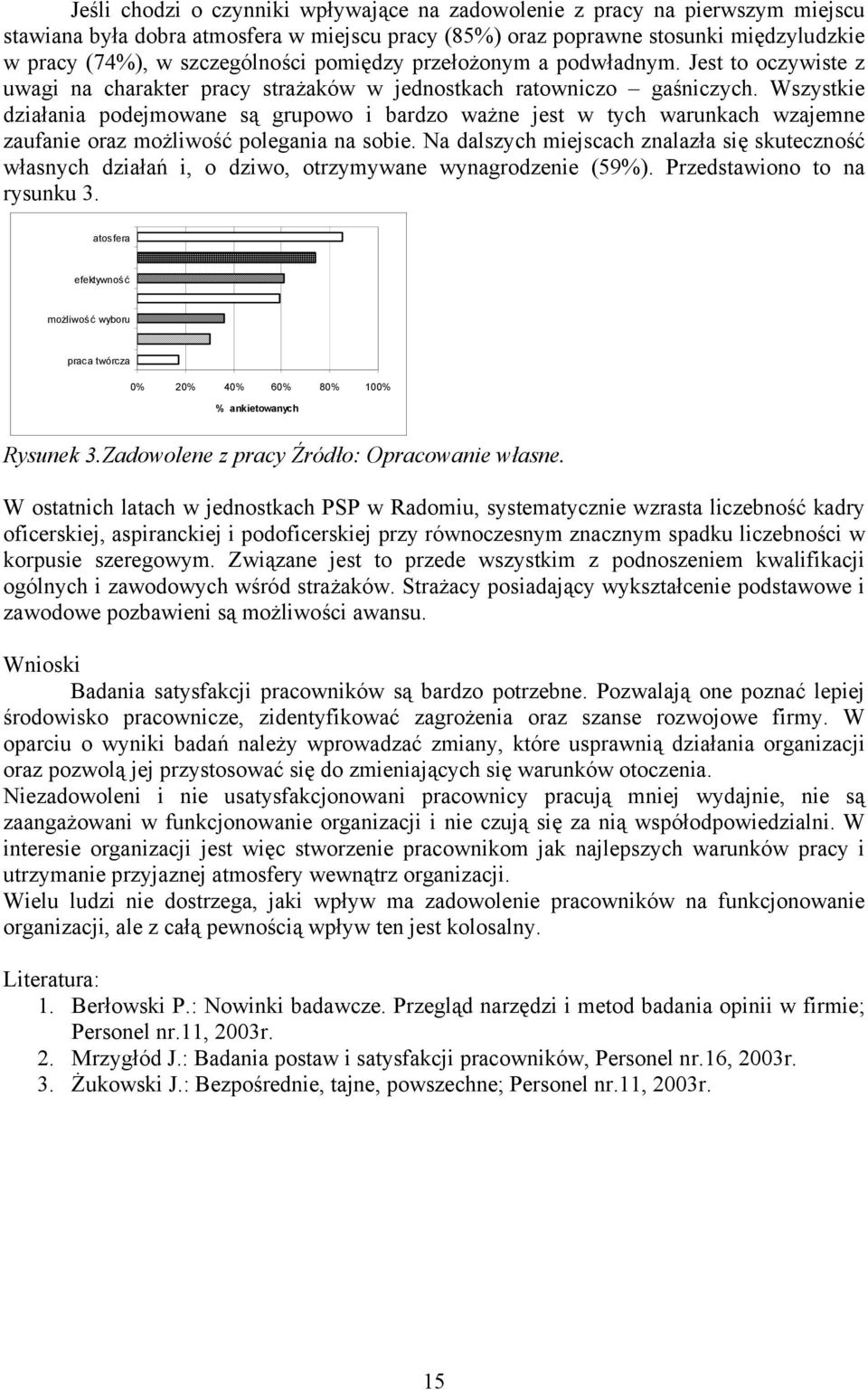 Wszystkie działania podejmowane są grupowo i bardzo ważne jest w tych warunkach wzajemne zaufanie oraz możliwość polegania na sobie.