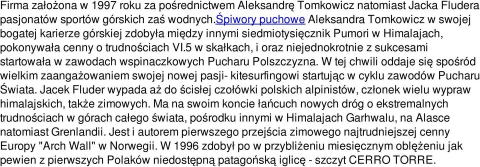 5 w skałkach, i oraz niejednokrotnie z sukcesami startowała w zawodach wspinaczkowych Pucharu Polszczyzna.