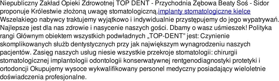 Dbamy o wasz uśmieszek! Polityka rangi Głównym obiektem wszystkich podwładnych TOP-DENT jest: Czynienie skomplikowanych służb dentystycznych przy jak największym wynagrodzeniu naszych pacjentów.