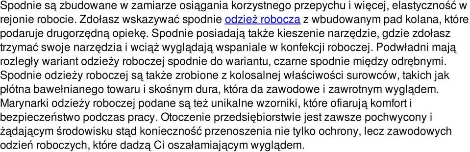 Spodnie posiadają także kieszenie narzędzie, gdzie zdołasz trzymać swoje narzędzia i wciąż wyglądają wspaniale w konfekcji roboczej.