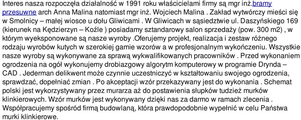 300 m2), w którym wyeksponowane są nasze wyroby.oferujemy projekt, realizacja i zestaw różnego rodzaju wyrobów kutych w szerokiej gamie wzorów a w profesjonalnym wykończeniu.