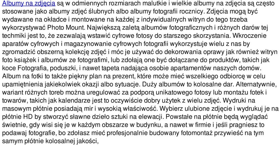 Największą zaletą albumów fotograficznych i różnych darów tej techmiki jest to, że zezwalają wstawić cyfrowe fotosy do starszego skorzystania.