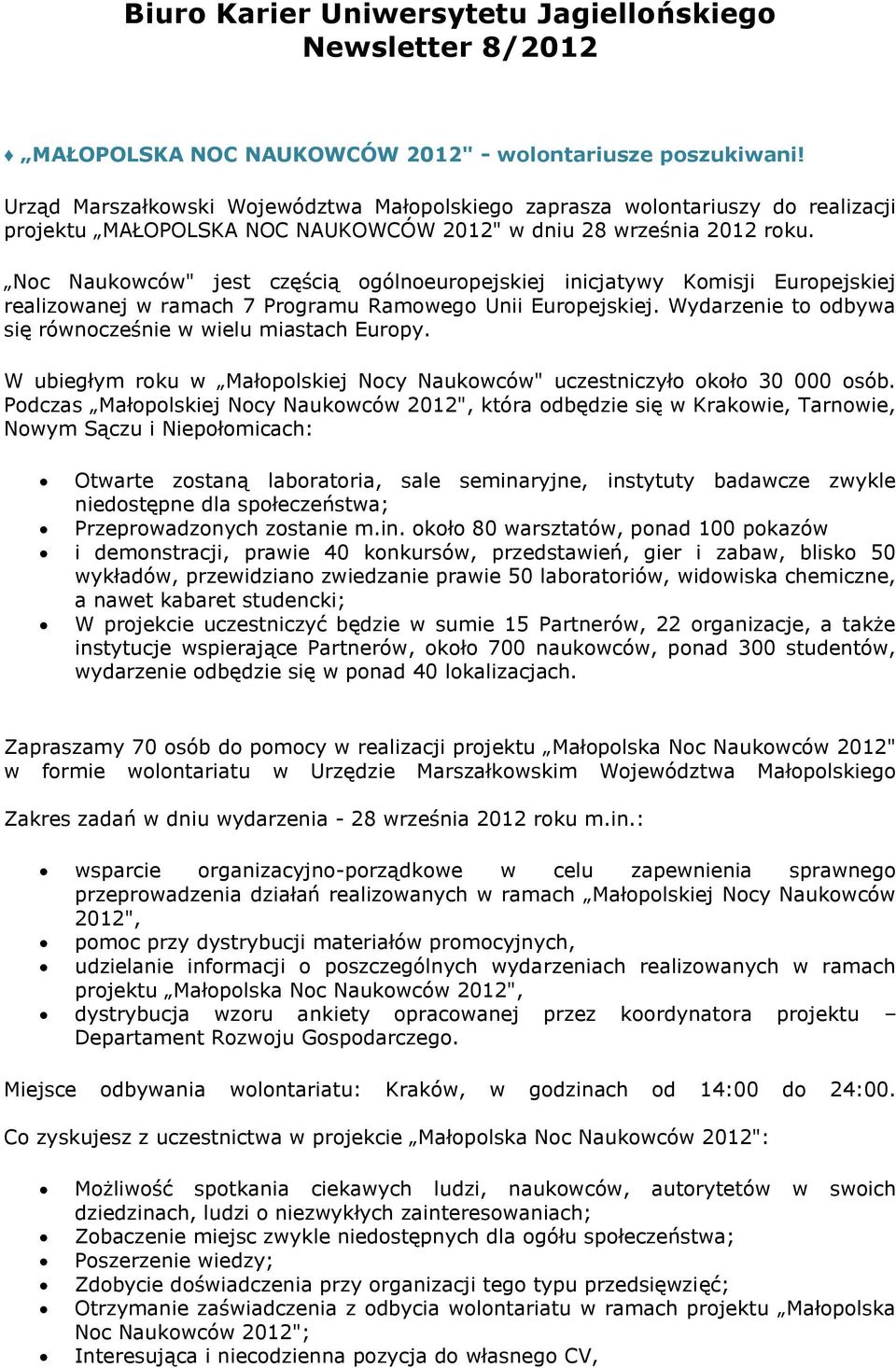 Noc Naukowców" jest częścią ogólnoeuropejskiej inicjatywy Komisji Europejskiej realizowanej w ramach 7 Programu Ramowego Unii Europejskiej.