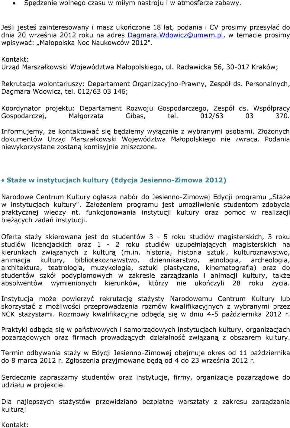 Racławicka 56, 30-017 Kraków; Rekrutacja wolontariuszy: Departament Organizacyjno-Prawny, Zespół ds. Personalnych, Dagmara Wdowicz, tel.
