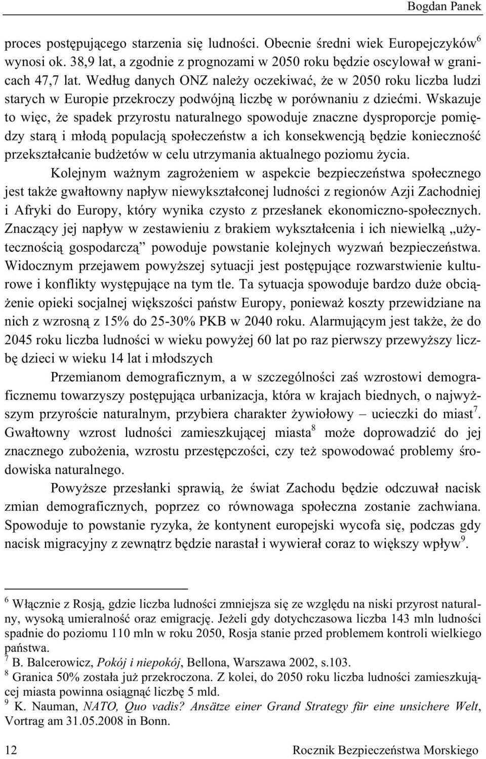 Wskazuje to wi c, e spadek przyrostu naturalnego spowoduje znaczne dysproporcje pomi dzy star i m od populacj spo ecze stw a ich konsekwencj b dzie konieczno przekszta canie bud etów w celu