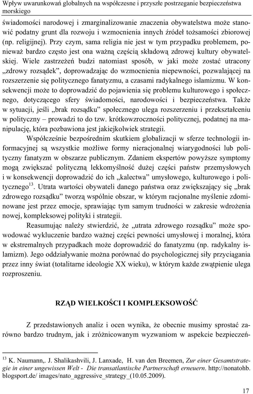 Przy czym, sama religia nie jest w tym przypadku problemem, poniewa bardzo cz sto jest ona wa n cz ci sk adow zdrowej kultury obywatelskiej.