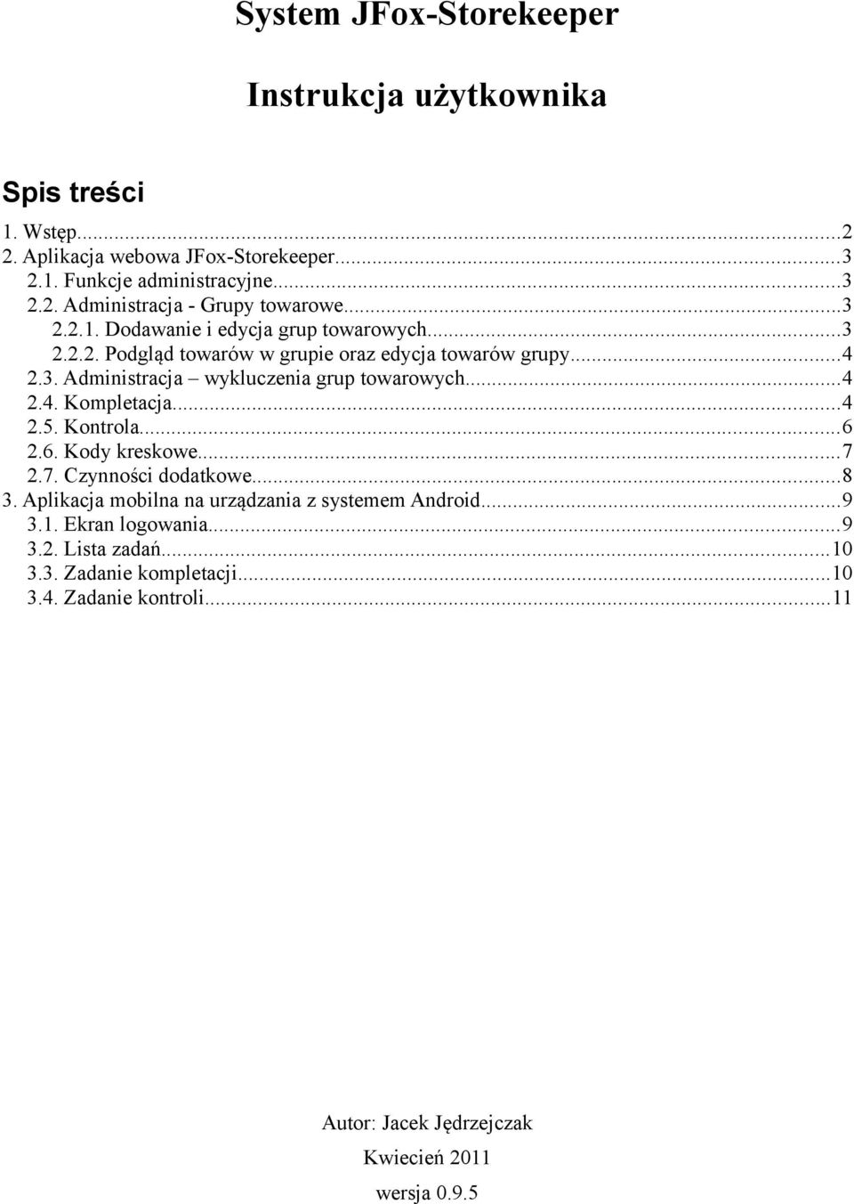 ..4 2.5. Kontrola...6 2.6. Kody kreskowe...7 2.7. Czynności dodatkowe...8 3. Aplikacja mobilna na urządzania z systemem Android...9 3.1. Ekran logowania...9 3.2. Lista zadań.