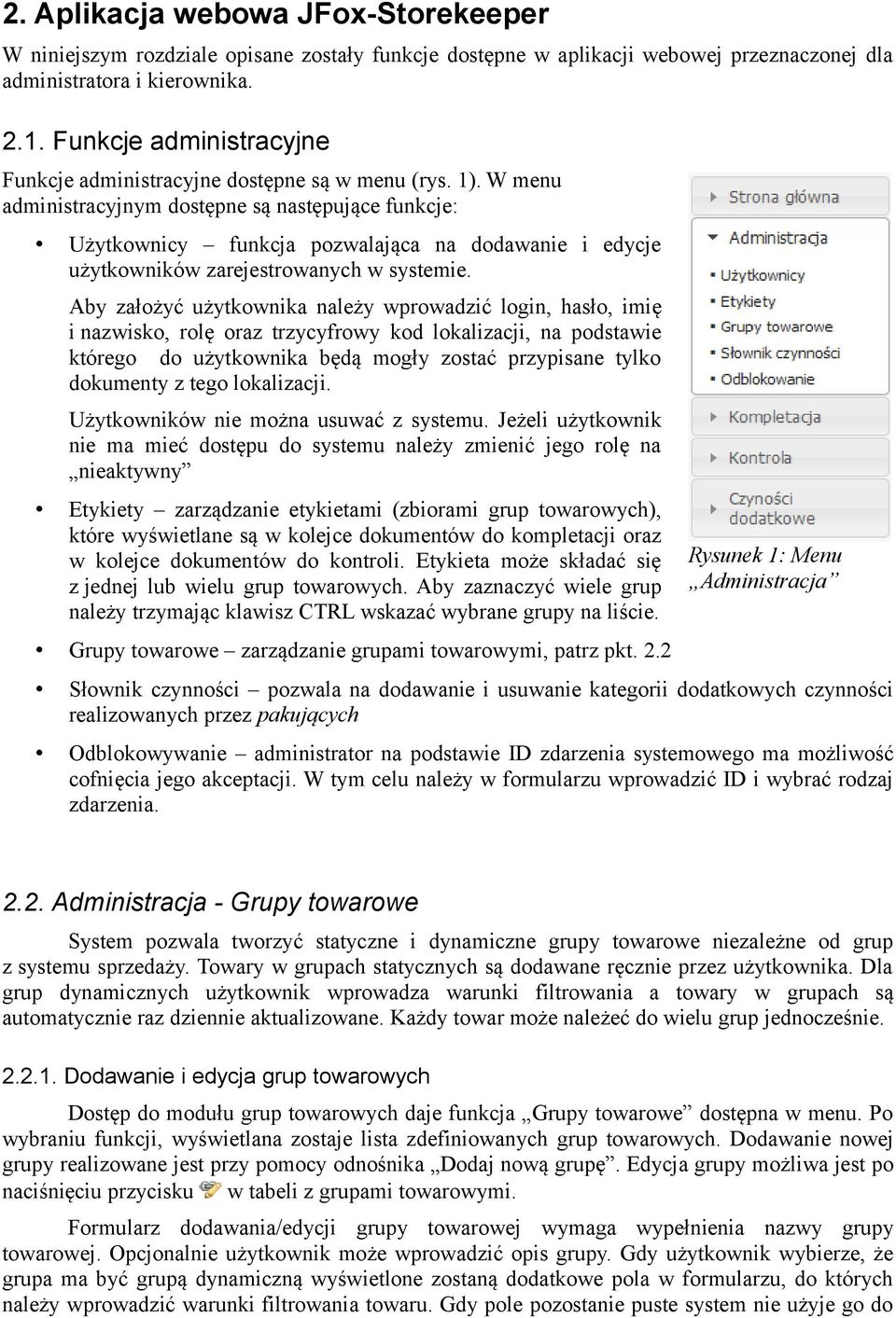 W menu administracyjnym dostępne są następujące funkcje: Użytkownicy funkcja pozwalająca na dodawanie i edycje użytkowników zarejestrowanych w systemie.