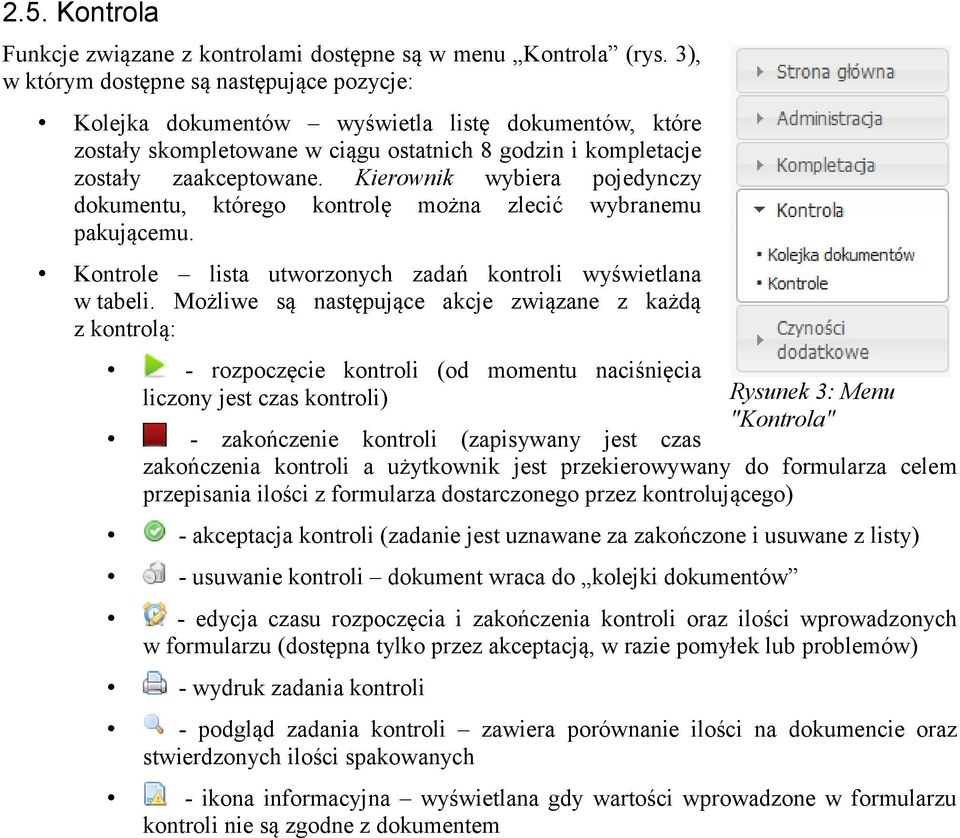 Kierownik wybiera pojedynczy dokumentu, którego kontrolę można zlecić wybranemu pakującemu. Kontrole lista utworzonych zadań kontroli wyświetlana w tabeli.