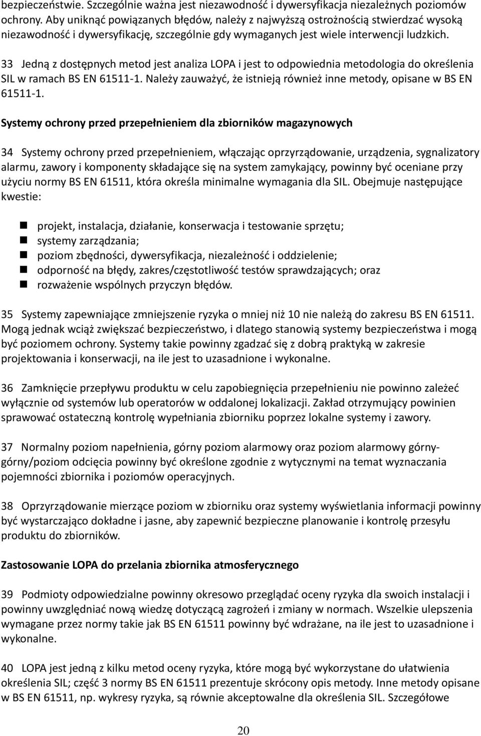 33 Jedną z dostępnych metod jest analiza LOPA i jest to odpowiednia metodologia do określenia SIL w ramach BS EN 61511-1. Należy zauważyd, że istnieją również inne metody, opisane w BS EN 61511-1.