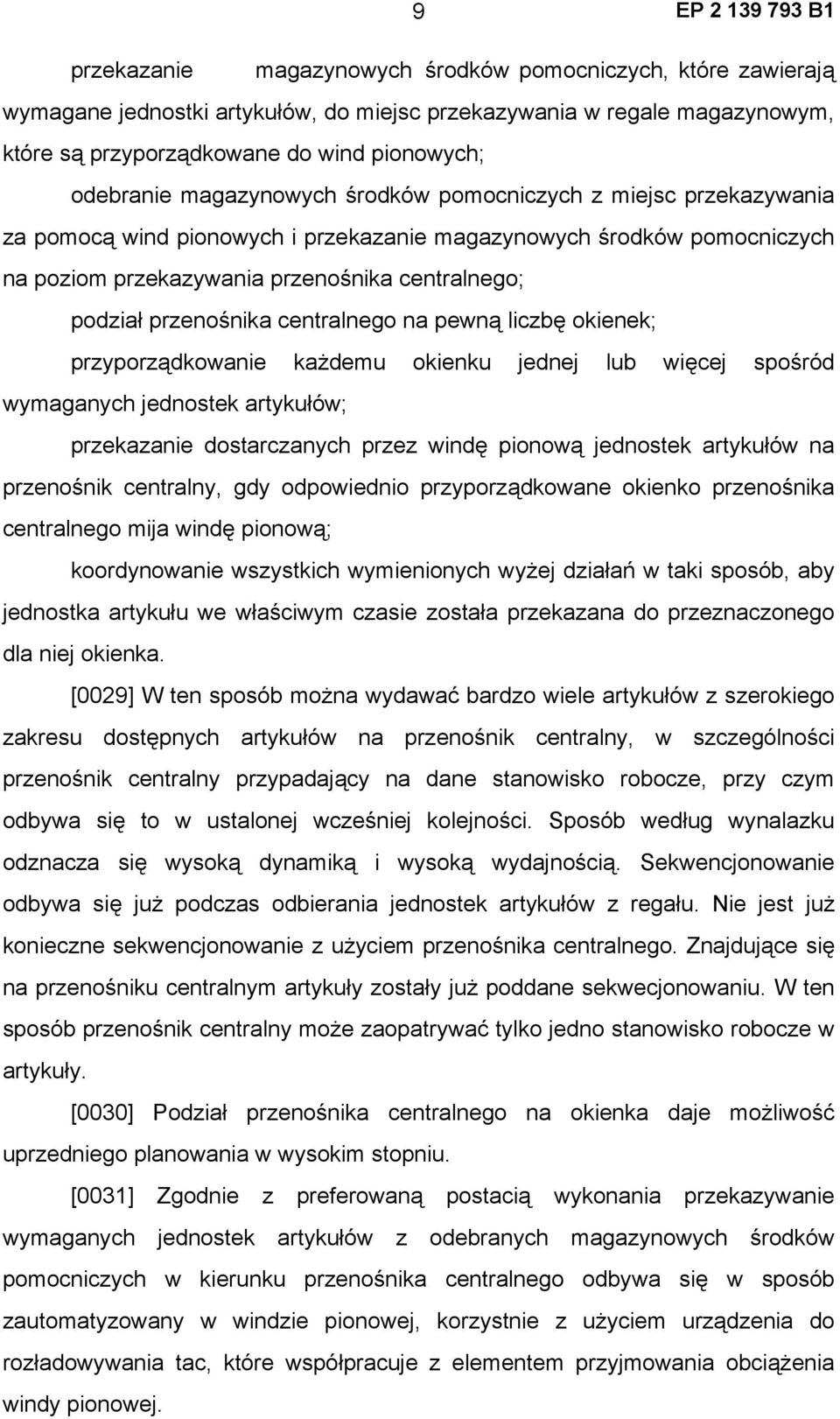 centralnego na pewną liczbę okienek; przyporządkowanie każdemu okienku jednej lub więcej spośród wymaganych jednostek artykułów; przekazanie dostarczanych przez windę pionową jednostek artykułów na