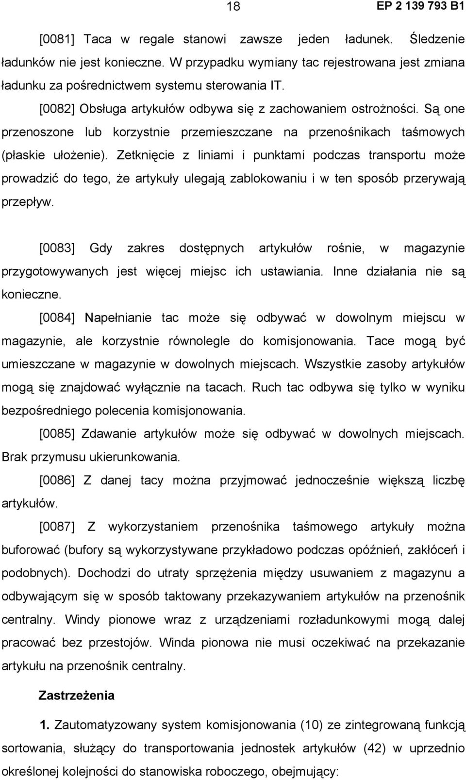 Zetknięcie z liniami i punktami podczas transportu może prowadzić do tego, że artykuły ulegają zablokowaniu i w ten sposób przerywają przepływ.