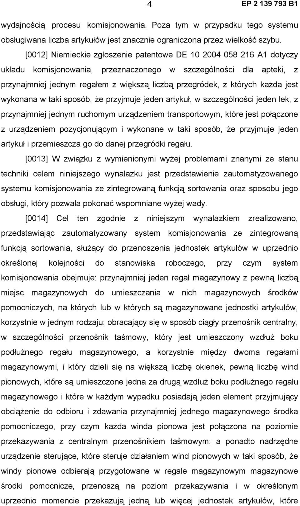 których każda jest wykonana w taki sposób, że przyjmuje jeden artykuł, w szczególności jeden lek, z przynajmniej jednym ruchomym urządzeniem transportowym, które jest połączone z urządzeniem