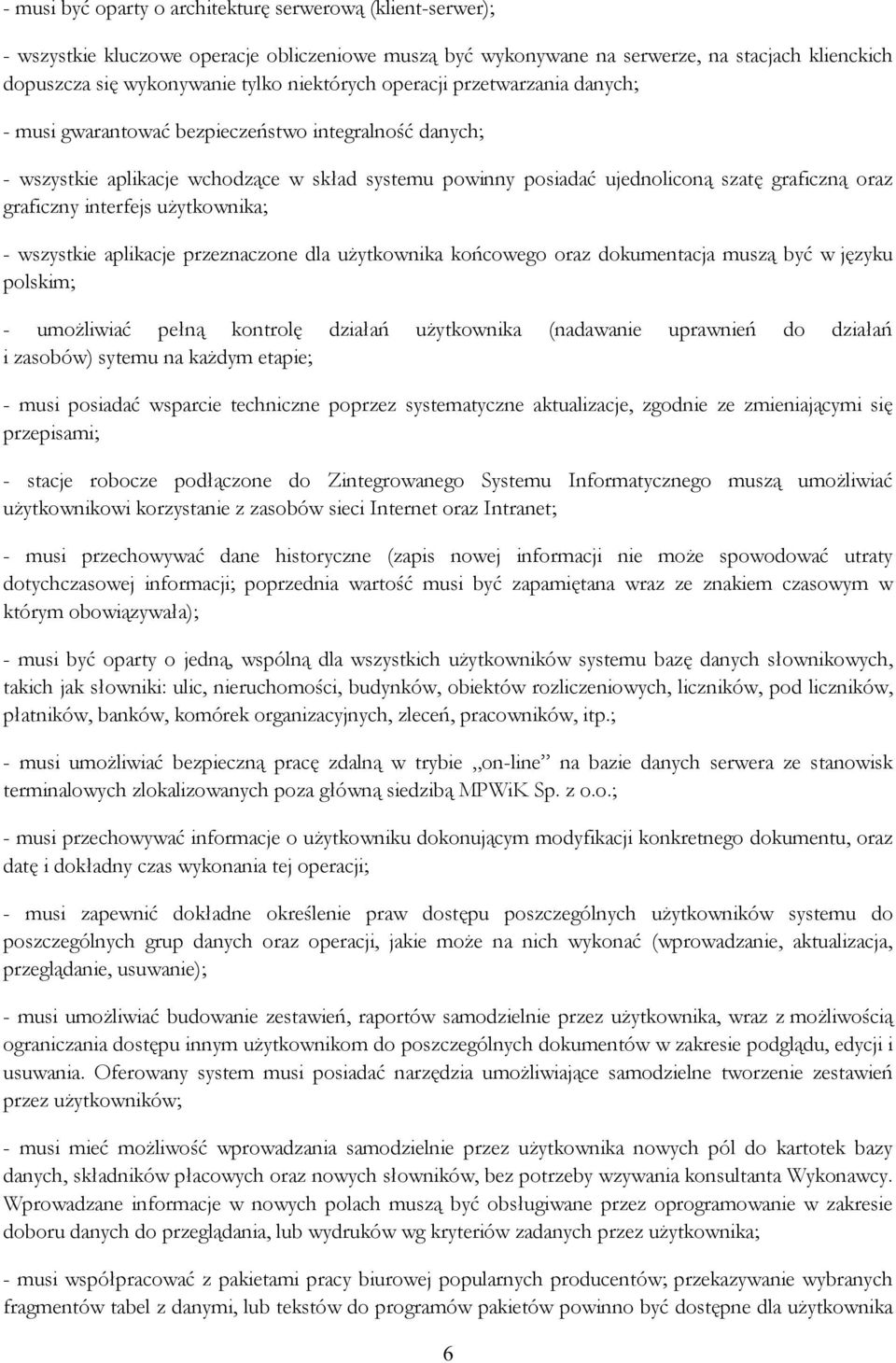 graficzny interfejs uŝytkownika; - wszystkie aplikacje przeznaczone dla uŝytkownika końcowego oraz dokumentacja muszą być w języku polskim; - umoŝliwiać pełną kontrolę działań uŝytkownika (nadawanie