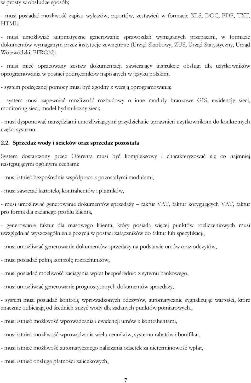 instrukcje obsługi dla uŝytkowników oprogramowania w postaci podręczników napisanych w języku polskim; - system podręcznej pomocy musi być zgodny z wersją oprogramowania; - system musi zapewniać