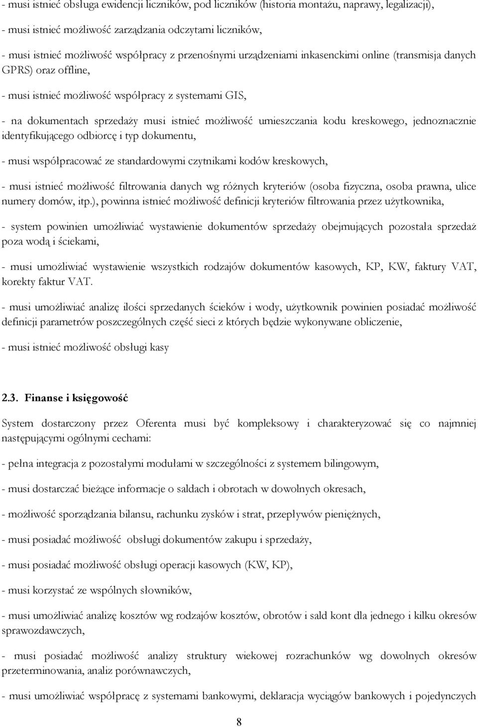 kodu kreskowego, jednoznacznie identyfikującego odbiorcę i typ dokumentu, - musi współpracować ze standardowymi czytnikami kodów kreskowych, - musi istnieć moŝliwość filtrowania danych wg róŝnych